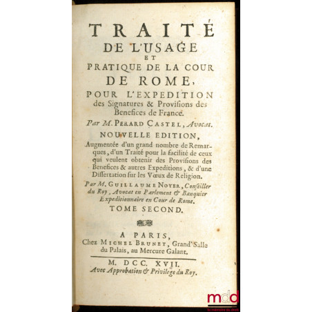 TRAITÉ DE L?USAGE ET PRATIQUE DE LA COUR DE ROME POUR L?EXPÉDITION DES SIGNATURES & PROVISIONS DES BÉNÉFICES DE FRANCE, Nouve...