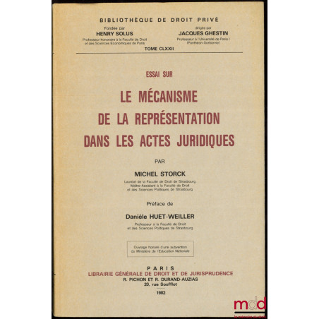 ESSAI SUR LE MÉCANISME DE LA REPRÉSENTATION DANS LES ACTES JURIDIQUES, Préface de D. Huet-Weiller, Bibl. de droit privé, t. C...