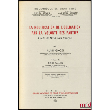 LA MODIFICATION DE L?OBLIGATION PAR LA VOLONTÉ DES PARTIES, Étude de droit civil français, Préface de Denis Tallon, Bibl. de ...