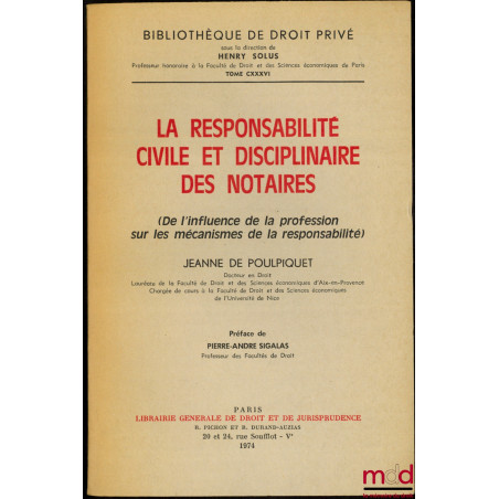 LA RESPONSABILITÉ CIVILE ET DISCIPLINAIRE DES NOTAIRES (De l?influence de la profession sur les mécanismes de la responsabili...