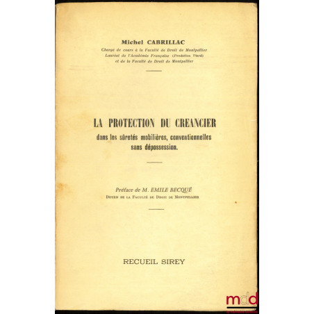 LA PROTECTION DU CRÉANCIER DANS LES SÛRETÉS MOBILIÈRES, CONVENTIONNELLES SANS DÉPOSSESSION, Préface de Émile Becqué