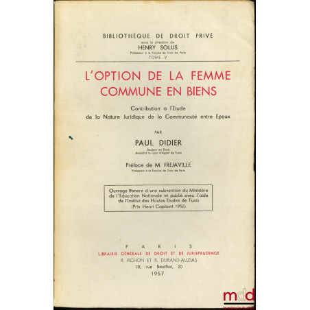 L?OPTION DE LA FEMME COMMUNE EN BIENS, Contribution à l?étude de la nature juridique de la communauté entre époux, Préface de...