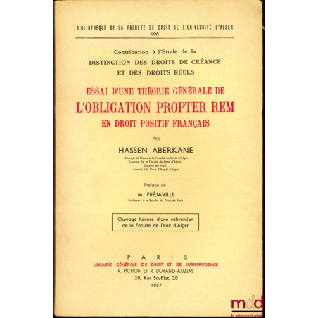 ESSAI D?UNE THÉORIE GÉNÉRALE DE L?OBLIGATION PROPTER REM EN DROIT POSITIF FRANÇAIS, Contribution à l?Étude de la Distinction ...