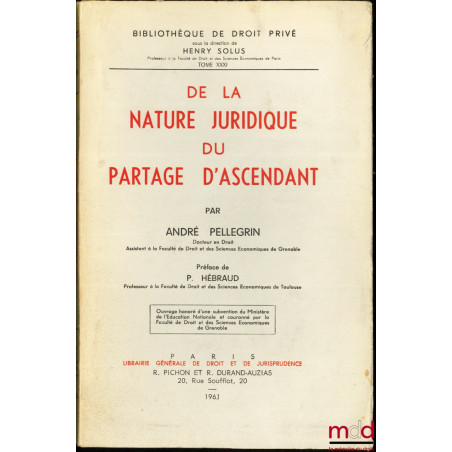 DE LA NATURE JURIDIQUE DU PARTAGE D’ASCENDANT, Préface de Pierre Hébraud, Bibl. de droit privé, t. XXXI