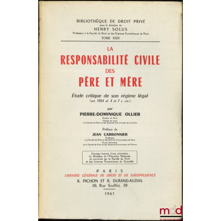 LA RESPONSABILITÉ CIVILE DES PÈRE ET MÈRE, Étude critique de son régime légal (art. 1384 al. 4 et 7 c. civ.), Préface de Jean...