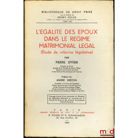 L?ÉGALITÉ DES ÉPOUX DANS LE RÉGIME MATRIMONIAL LÉGAL (Étude de réforme législative), Préface de André Breton, Bibl. de droit ...