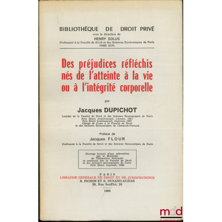 DES PRÉJUDICES RÉFLÉCHIS NÉS DE L?ATTEINTE À LA VIE OU À L?INTÉGRITÉ CORPORELLE, Préface de Jacques Flour, Bibl. de droit pri...