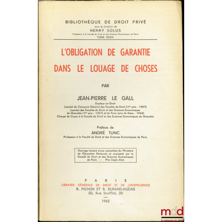 L’OBLIGATION DE GARANTIE DANS LE LOUAGE DE CHOSES, Préface de André Tunc, Bibl. de droit privé, t. XXXVI