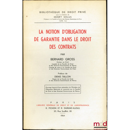 LA NOTION D’OBLIGATION DE GARANTIE DANS LE DROIT DES CONTRATS, Préface de Denis Tallon, Bibl. de droit privé, t. XLII