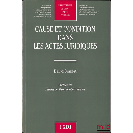 CAUSE ET CONDITION DANS LES ACTES JURIDIQUES, Préface de Pascal de Vareilles-Sommières, Bibl. de droit privé, t. 449