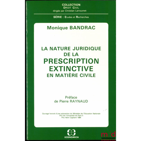 LA NATURE JURIDIQUE DE LA PRESCRIPTION EXTINCTIVE EN MATIÈRE CIVILE, Préface de Pierre Raynaud, coll. Droit Civil, série Étud...