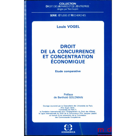 DROIT DE LA CONCURRENCE ET CONCENTRATION ÉCONOMIQUE, Étude comparative, Préface de Berthold Goldman, coll. Droit Civil, série...