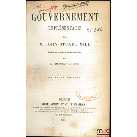 LE GOUVERNEMENT REPRÉSENTATIF, traduit et précédé d’une introduction par M. Dupont-White, 2ème éd.