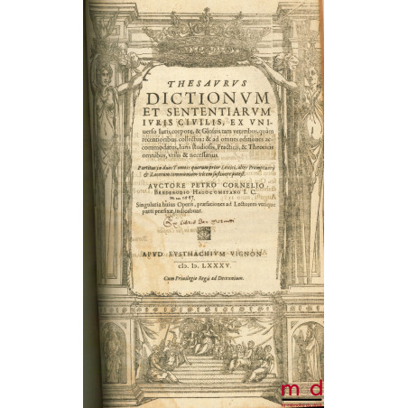 ARNOLDI FERRONI BURDIGALENSIS REGII CONSILIARII. IN CONSUETUDINES BURDIGALENSIUM COMMENTATIORUM, LIBRI DUO ; THESAURUS DICTIO...