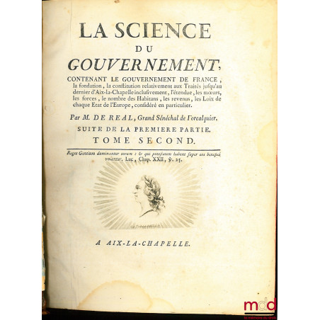 LA SCIENCE DU GOUVERNEMENT, Ouvrage de Morale, de Droit, et de Politique, qui contient les principes du commandement & de l?o...