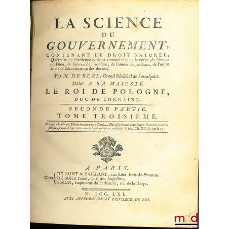 LA SCIENCE DU GOUVERNEMENT, Ouvrage de Morale, de Droit, et de Politique, qui contient les principes du commandement & de l?o...