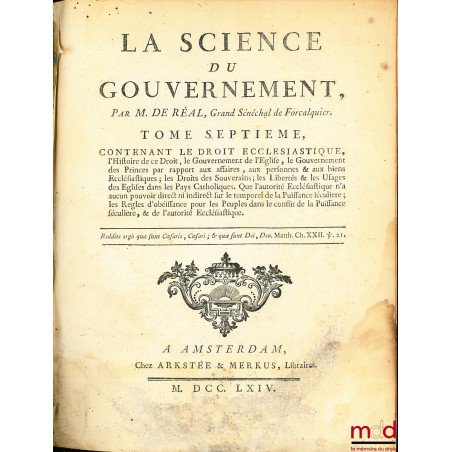 LA SCIENCE DU GOUVERNEMENT, Ouvrage de Morale, de Droit, et de Politique, qui contient les principes du commandement & de l?o...