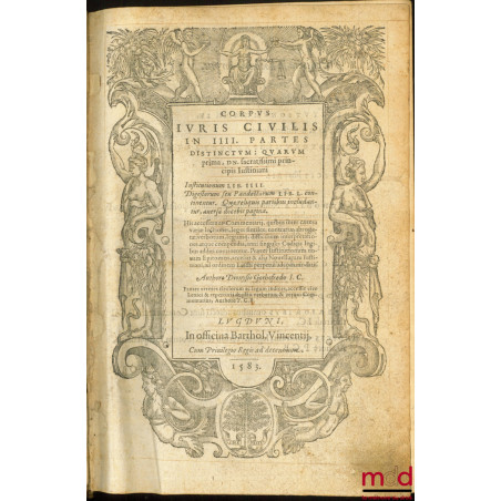 CORPUS JURIS CIVILIS IN IIII. PARTES DISTINCTUM : QUARUM PRIMA, DN. sacratissimi principis Justiniani.INSTITUTIONUM lib. iii...