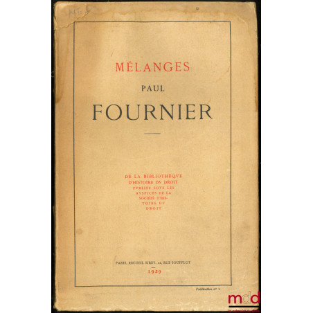 MÉLANGES PAUL FOURNIER, de la Bibliothèque d’Histoire du Droit, publiée sous les auspices de la Société d’Histoire du droit