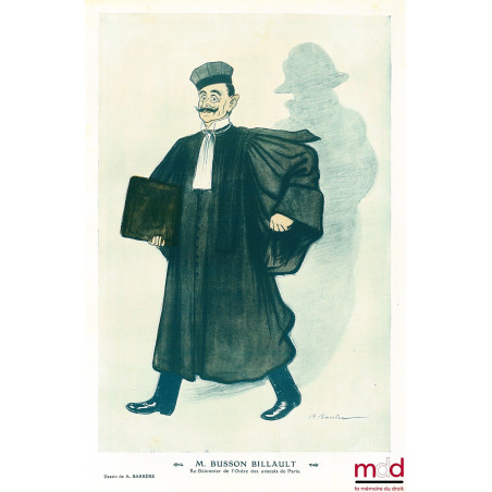 M. BUSSON BILLAULT, Re-Bâtonnier de l?Ordre des avocats de Paris. Caricature de A. Barrère reproduite dans le magasine Fantas...