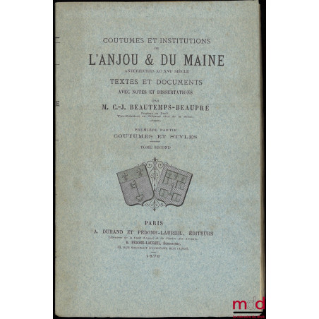 COUTUMES ET INSTITUTIONS DE L?ANJOU & DU MAINE antérieures au XVIe siècle. Textes et documents avec notes et dissertations. P...