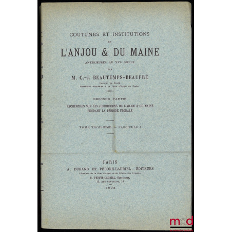 COUTUMES ET INSTITUTIONS DE L?ANJOU & DU MAINE antérieures au XVIe siècle. Textes et documents avec notes et dissertations. P...