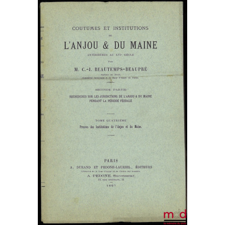 COUTUMES ET INSTITUTIONS DE L?ANJOU & DU MAINE antérieures au XVIe siècle. Textes et documents avec notes et dissertations. P...