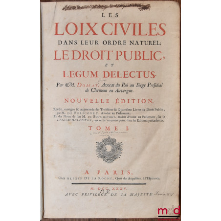 LES LOIX CIVILES DANS LEUR ORDRE NATUREL ; LE DROIT PULIC ET LEGUM DELECTUS, Nouvelle édition, Revue, corrigée, & augmentée d...