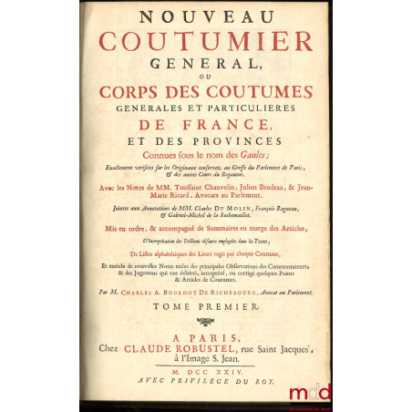 NOUVEAU COUTUMIER GÉNÉRAL OU CORPS DES COUTUMES GÉNÉRALES ET PARTICULIÈRES DE FRANCE, ET DES PROVINCES CONNUES SOUS LE NOM DE...