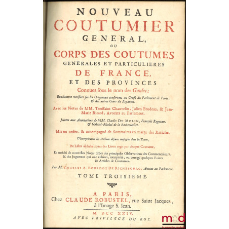 NOUVEAU COUTUMIER GÉNÉRAL OU CORPS DES COUTUMES GÉNÉRALES ET PARTICULIÈRES DE FRANCE, ET DES PROVINCES CONNUES SOUS LE NOM DE...