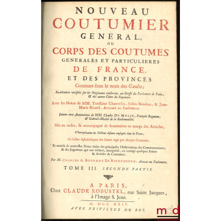 NOUVEAU COUTUMIER GÉNÉRAL OU CORPS DES COUTUMES GÉNÉRALES ET PARTICULIÈRES DE FRANCE, ET DES PROVINCES CONNUES SOUS LE NOM DE...