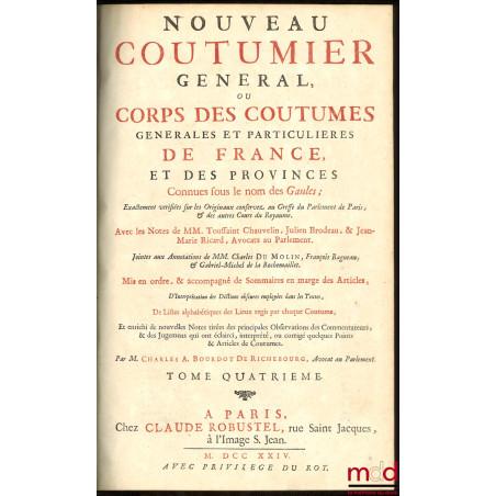 NOUVEAU COUTUMIER GÉNÉRAL OU CORPS DES COUTUMES GÉNÉRALES ET PARTICULIÈRES DE FRANCE, ET DES PROVINCES CONNUES SOUS LE NOM DE...