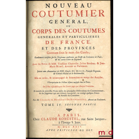 NOUVEAU COUTUMIER GÉNÉRAL OU CORPS DES COUTUMES GÉNÉRALES ET PARTICULIÈRES DE FRANCE, ET DES PROVINCES CONNUES SOUS LE NOM DE...