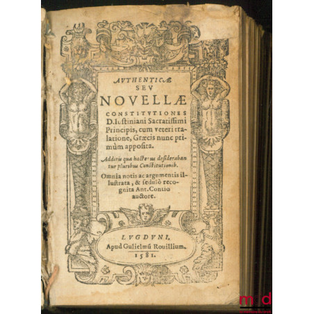 ANTHENTICÆ SEU NOVELLÆ CONSTITUTIONES D. JUSTINIANI SACRATISSIMI PRINCIPIS, cum veteri tralatione, Græcis nunc primùm apposit...