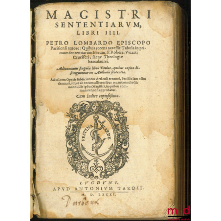 MAGISTRI SENTENTIARUM LIBRI IIII. PETRO LOMBARDO EPISCOPO Parisiensi authore : Quibus recens accessit Tabula in primum senten...