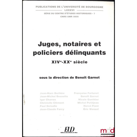 JUGES, NOTAIRES ET POLICIERS DÉLINQUANTS ? XIVe-XXe siècle, sous la dir. de Benoît Garnot, Publ. de l?Univ. de Bourgogne, t. ...