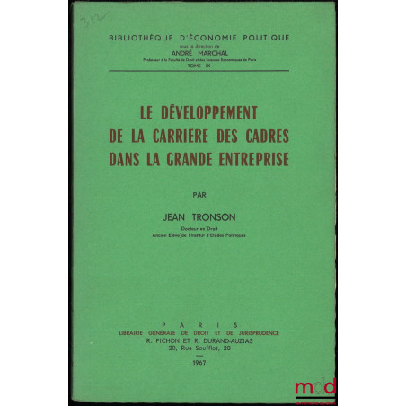 LE DÉVELOPPEMENT DE LA CARRIÈRE DES CADRES DANS LA GRANDE ENTREPRISE, Bibl. d’économie politique, t. IX