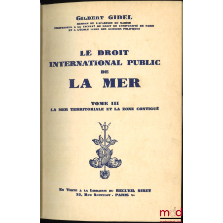 LE DROIT INTERNATIONAL PUBLIC DE LA MER :t. I : Introduction - La Haute Mer ;t. II : Le temps de paix - Les eaux intérieure...