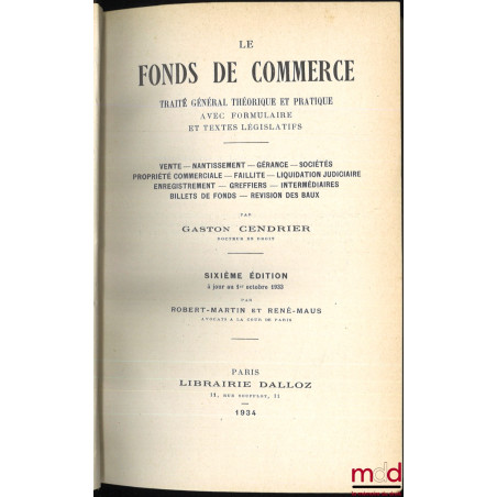 LE FONDS DE COMMERCE, TRAITÉ GÉNÉRAL THÉORIQUE ET PRATIQUE AVEC FORMULAIRE ET TEXTES LÉGISLATIFS ; Vente ? Nantissement ? Gér...