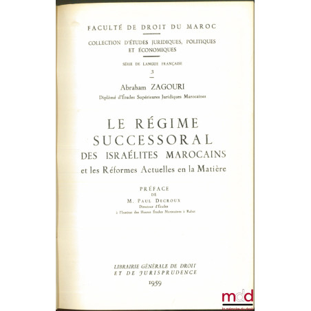 LE RÉGIME SUCCESSORAL DES ISRAÉLITES MAROCAINS et les Réformes Actuelles en la Matière, Préface de Paul Decroux, Faculté de D...