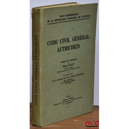 CODE CIVIL GÉNÉRAL AUTRICHIEN, traduit de l?allemand par Michel Doucet, Préface de M. le Général de Corps d?Armée Béthouart, ...