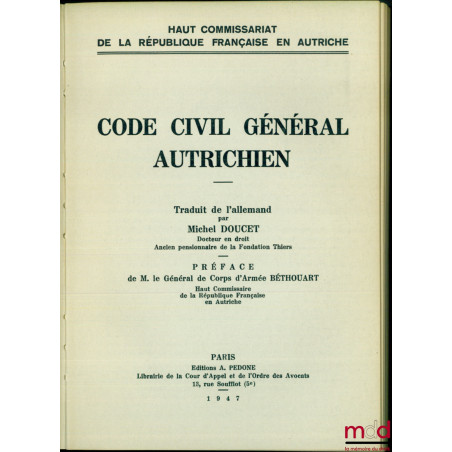 CODE CIVIL GÉNÉRAL AUTRICHIEN, traduit de l?allemand par Michel Doucet, Préface de M. le Général de Corps d?Armée Béthouart, ...