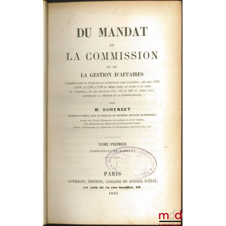 DU MANDAT DE LA COMMISSION ET DE LA GESTION D’AFFAIRES (commentaire du titre XIII du livre III du Code Napoléon, des art. 137...