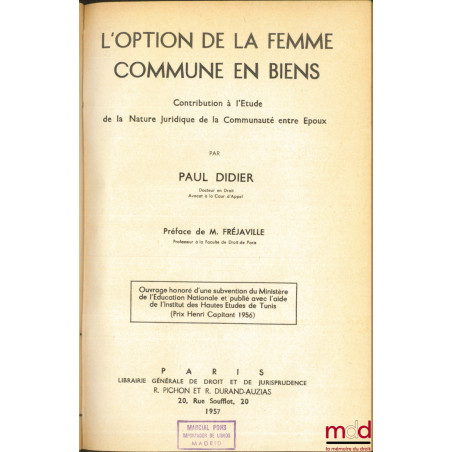 L?OPTION DE LA FEMME COMMUNE EN BIENS, Contribution à l?étude de la nature juridique de la communauté entre époux, Préface de...