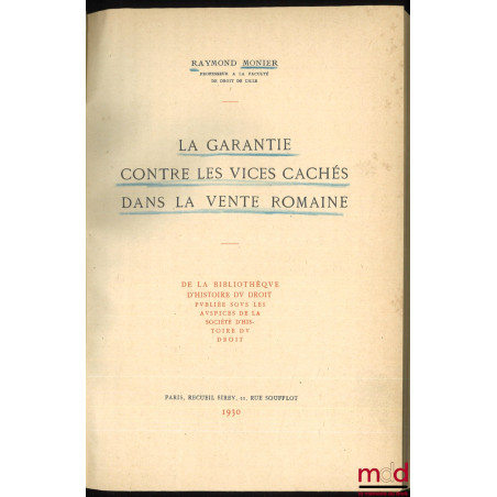 LA GARANTIE CONTRE LES VICES CACHÉS DANS LA VENTE ROMAINE, De la bibliothèque d?histoire du droit publiée sous les auspices d...