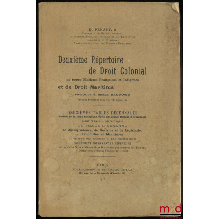 DEUXIÈME RÉPERTOIRE DE DROIT COLONIAL EN TOUTES MATIÈRES FRANÇAISES ET INDIGÈNES ET DE DROIT MARITIME. Deuxièmes tables décen...