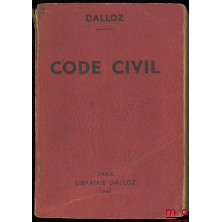 CODE CIVIL ANNOTÉ D?APRÈS LA DOCTRINE ET LA JURISPRUDENCE AVEC RENVOIS AUX PUBLICATIONS DALLOZ, 44e éd. entièrement refondue ...