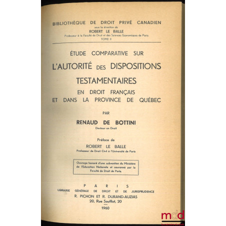 ÉTUDE COMPARATIVE SUR L?AUTORITÉ DES DISPOSITIONS TESTAMENTAIRES EN DROIT FRANÇAIS ET DANS LA PROVINCE DE QUÉBEC, Préface de ...