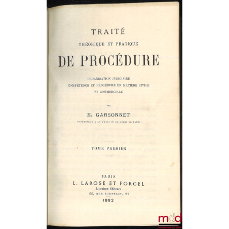 TRAITÉ THÉORIQUE ET PRATIQUE DE PROCÉDURE, Organisation Judiciaire, Compétence et procédure en matière civile et commerciale