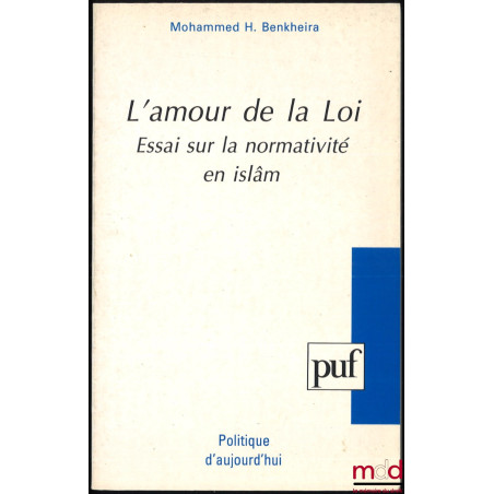 L’AMOUR DE LA LOI, ESSAI SUR LA NORMATIVITÉ EN ISLÂM, coll. Politique d’aujourd’hui